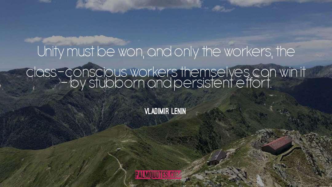 Vladimir Lenin Quotes: Unity must be won, and