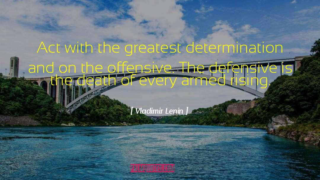 Vladimir Lenin Quotes: Act with the greatest determination