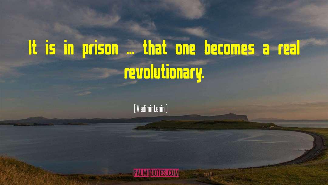 Vladimir Lenin Quotes: It is in prison ...