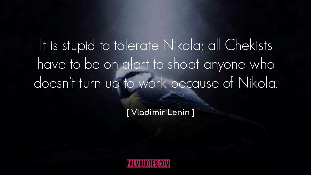 Vladimir Lenin Quotes: It is stupid to tolerate