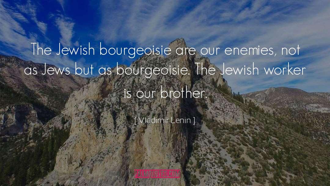 Vladimir Lenin Quotes: The Jewish bourgeoisie are our