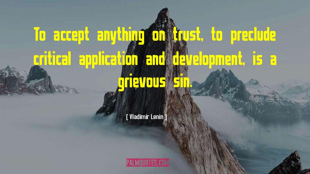 Vladimir Lenin Quotes: To accept anything on trust,