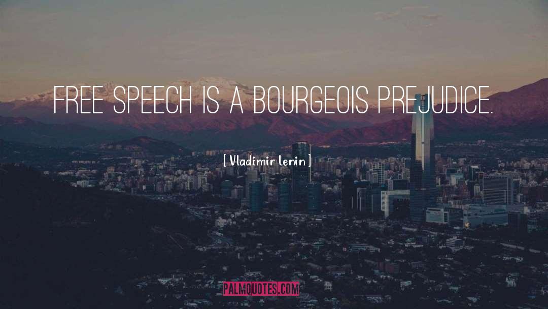 Vladimir Lenin Quotes: Free speech is a bourgeois