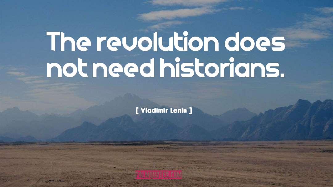 Vladimir Lenin Quotes: The revolution does not need