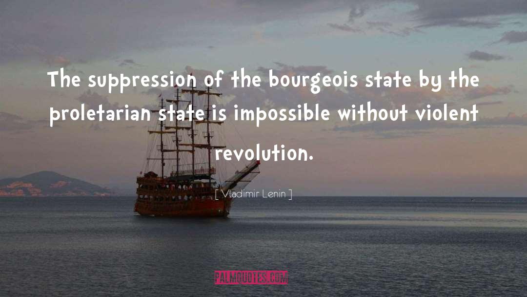Vladimir Lenin Quotes: The suppression of the bourgeois