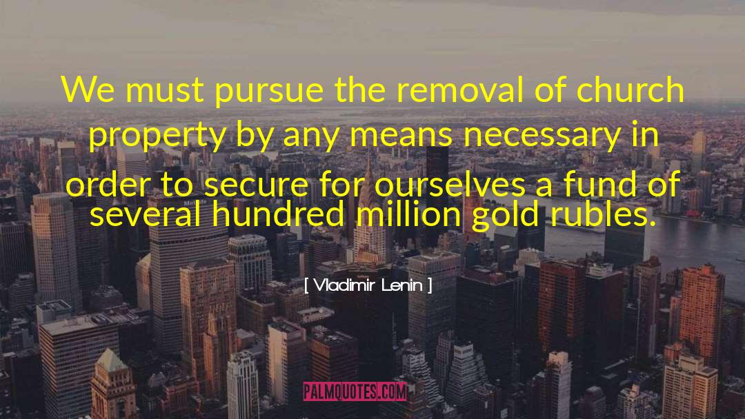 Vladimir Lenin Quotes: We must pursue the removal