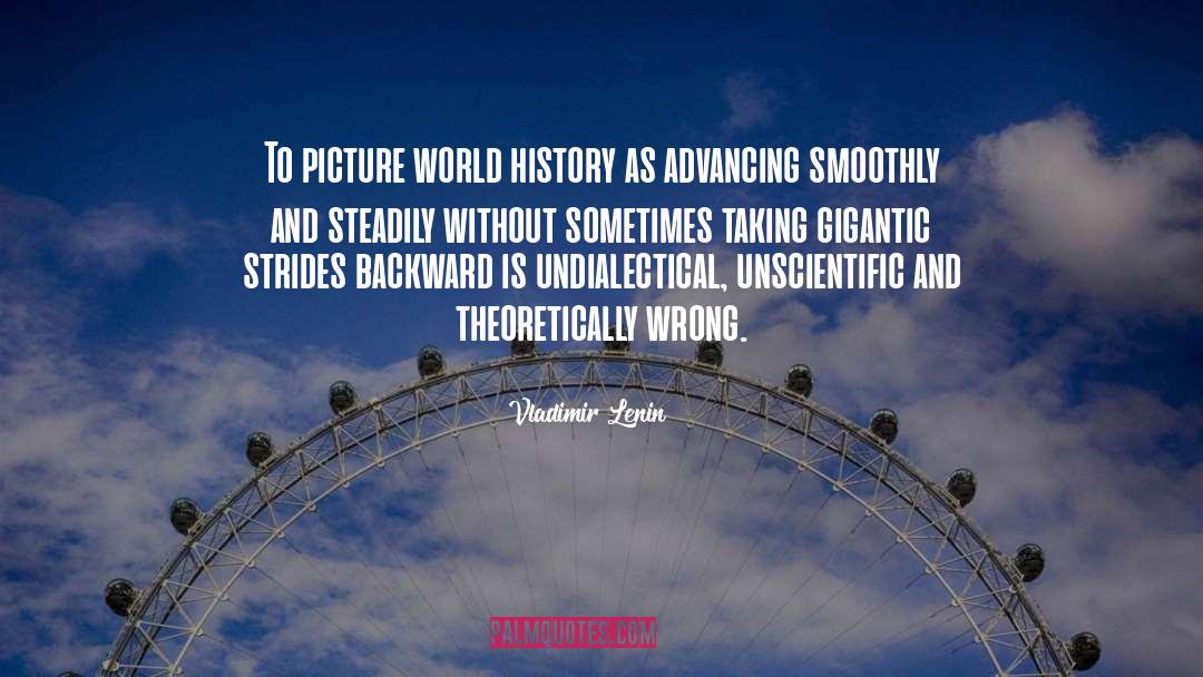 Vladimir Lenin Quotes: To picture world history as
