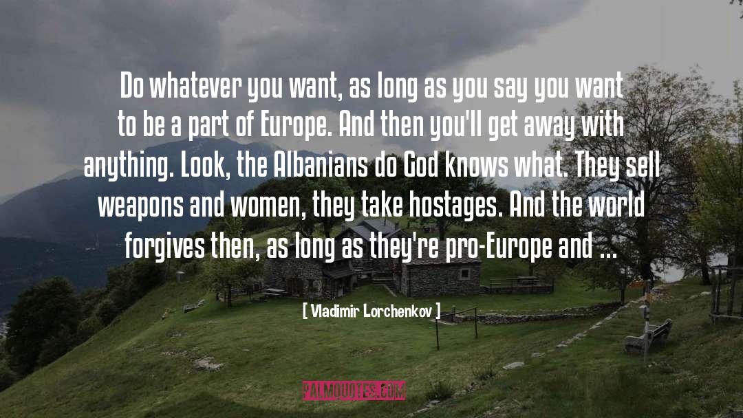 Vladimir Lorchenkov Quotes: Do whatever you want, as