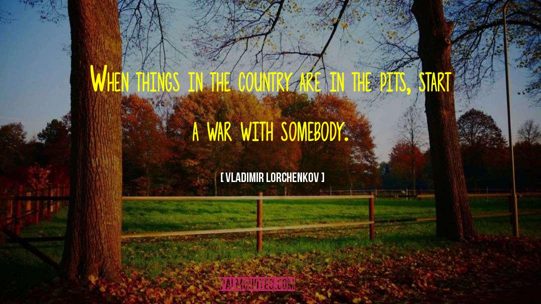 Vladimir Lorchenkov Quotes: When things in the country