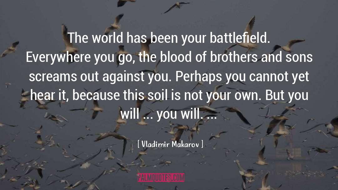 Vladimir Makarov Quotes: The world has been your