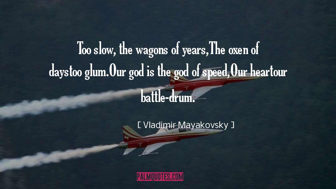 Vladimir Mayakovsky Quotes: Too slow, the wagons of