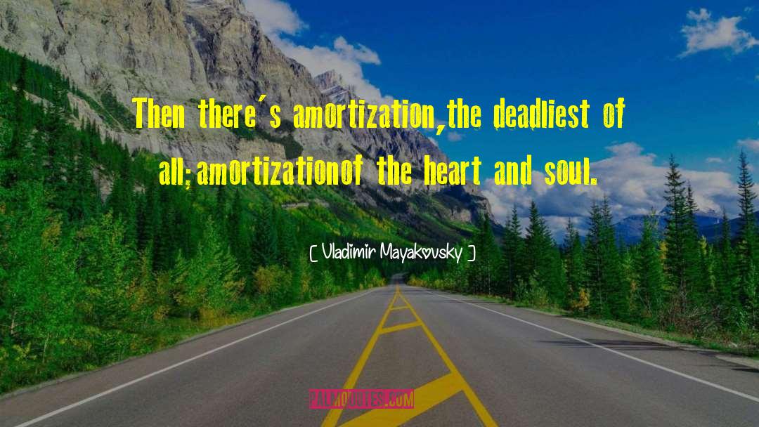 Vladimir Mayakovsky Quotes: Then there's amortization,<br>the deadliest of
