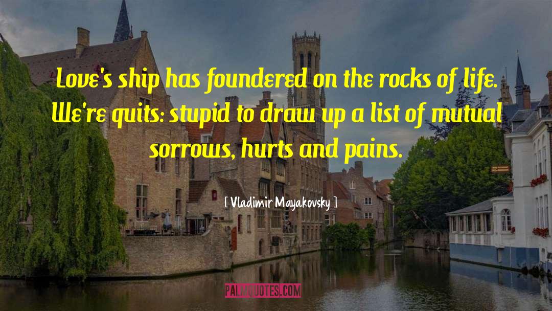 Vladimir Mayakovsky Quotes: Love's ship has foundered on