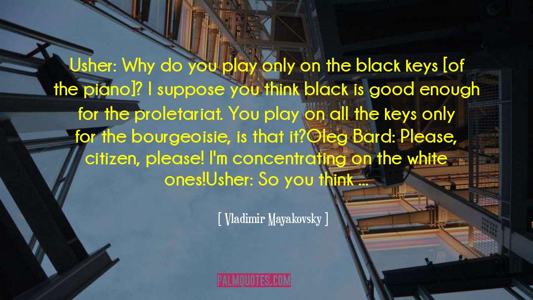 Vladimir Mayakovsky Quotes: Usher: Why do you play