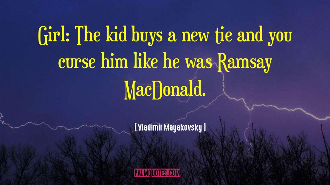 Vladimir Mayakovsky Quotes: Girl: The kid buys a