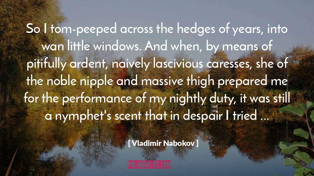 Vladimir Nabokov Quotes: So I tom-peeped across the
