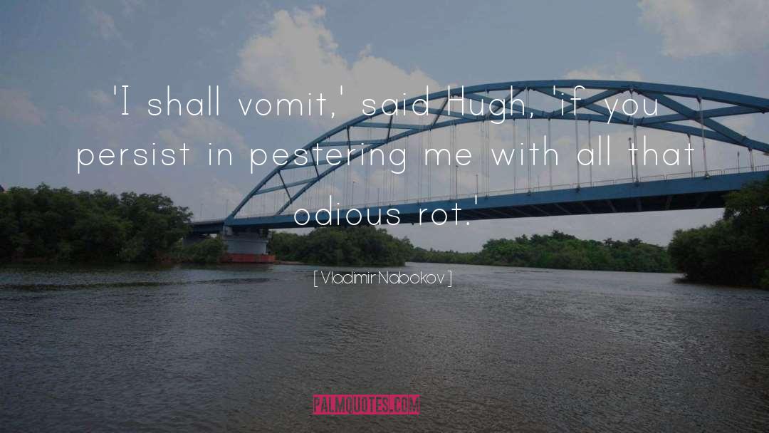 Vladimir Nabokov Quotes: 'I shall vomit,' said Hugh,