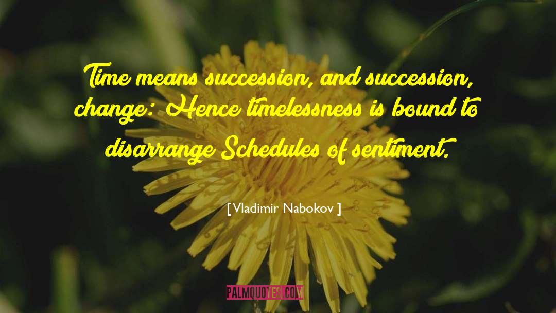 Vladimir Nabokov Quotes: Time means succession, and succession,