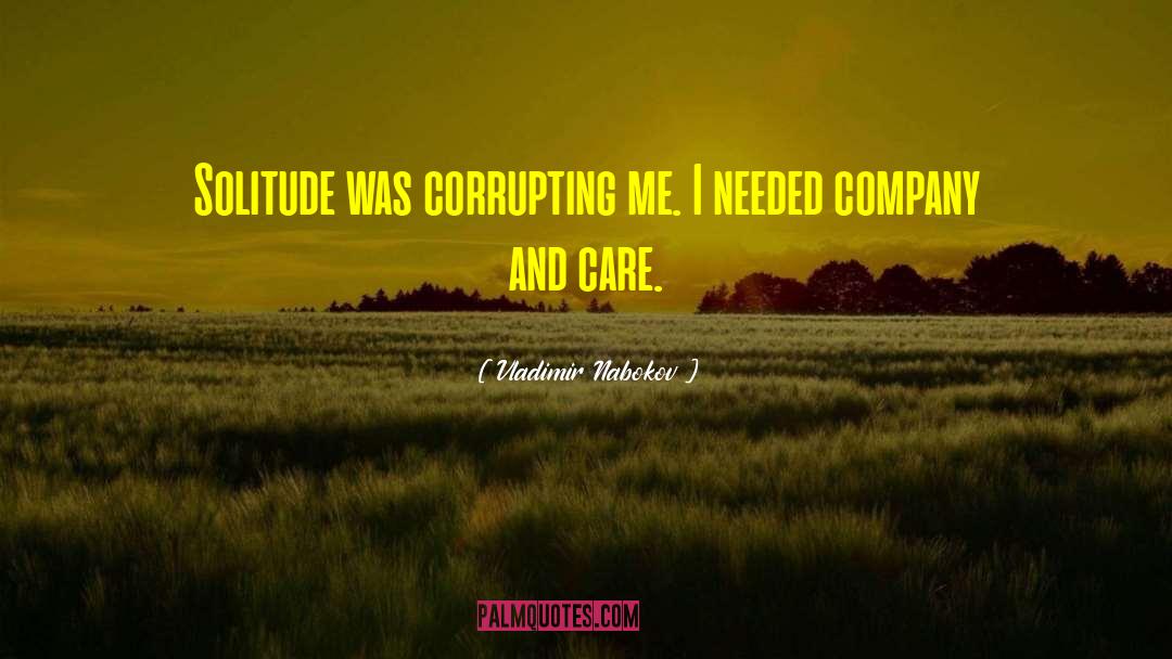 Vladimir Nabokov Quotes: Solitude was corrupting me. I