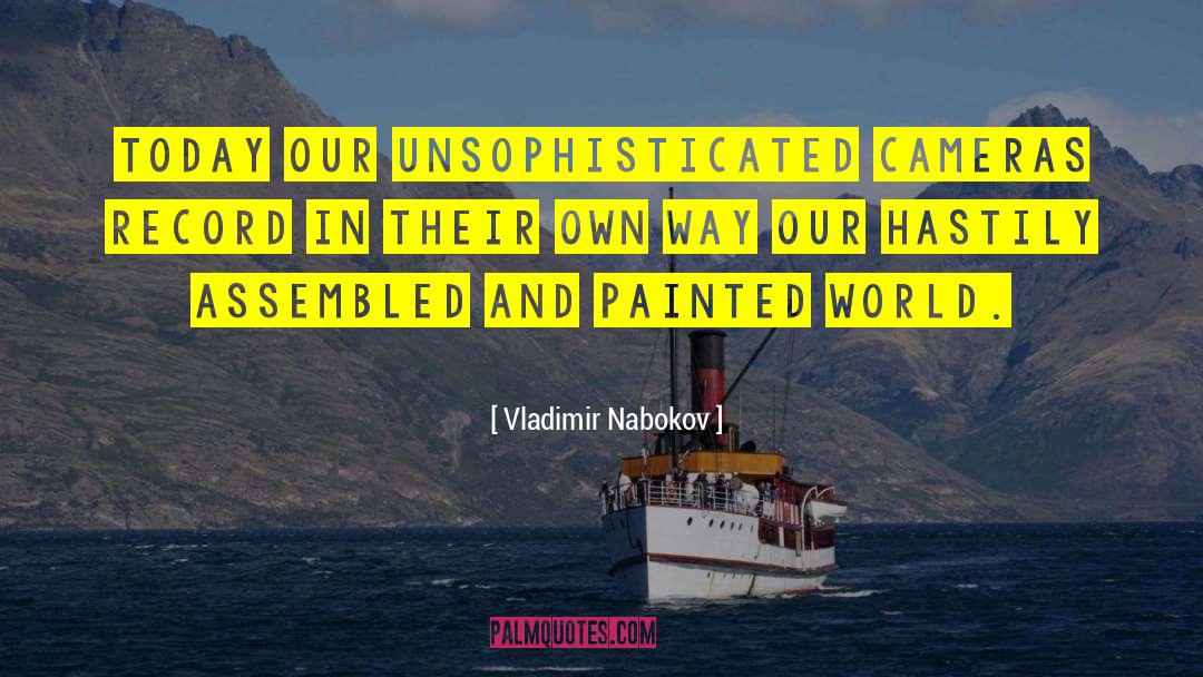 Vladimir Nabokov Quotes: Today our unsophisticated cameras record