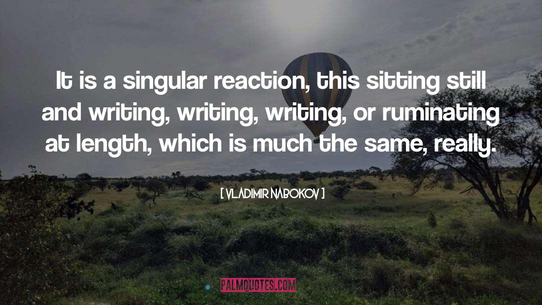 Vladimir Nabokov Quotes: It is a singular reaction,