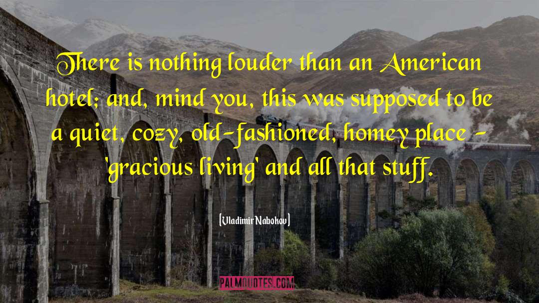 Vladimir Nabokov Quotes: There is nothing louder than