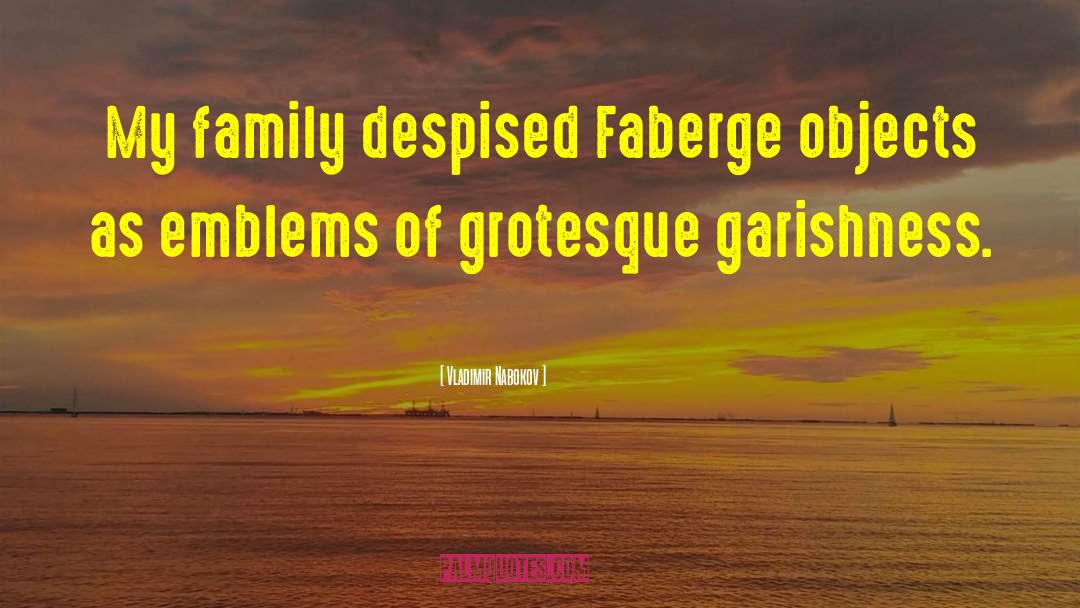 Vladimir Nabokov Quotes: My family despised Faberge objects