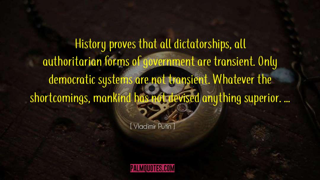 Vladimir Putin Quotes: History proves that all dictatorships,