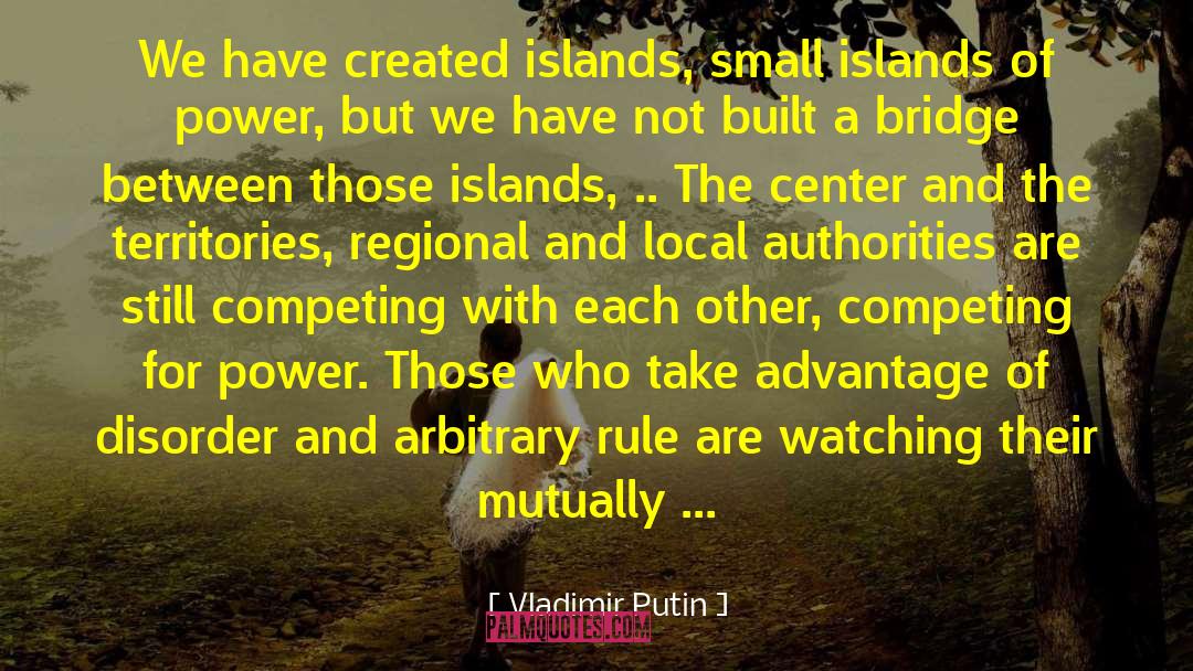 Vladimir Putin Quotes: We have created islands, small