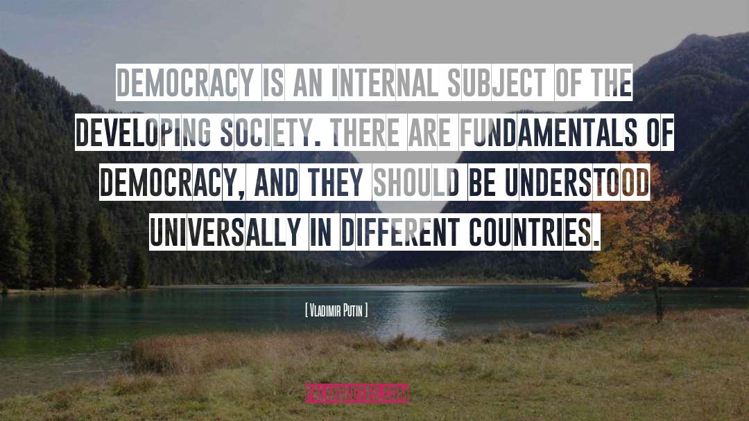 Vladimir Putin Quotes: Democracy is an internal subject