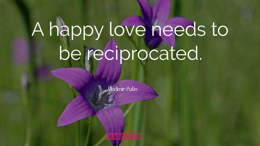 Vladimir Putin Quotes: A happy love needs to
