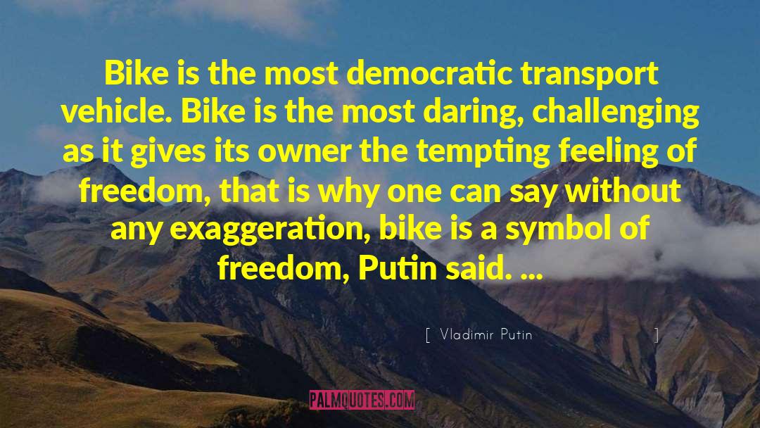 Vladimir Putin Quotes: Bike is the most democratic