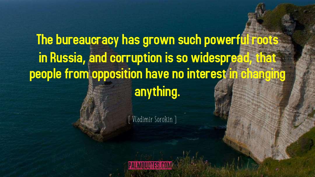 Vladimir Sorokin Quotes: The bureaucracy has grown such