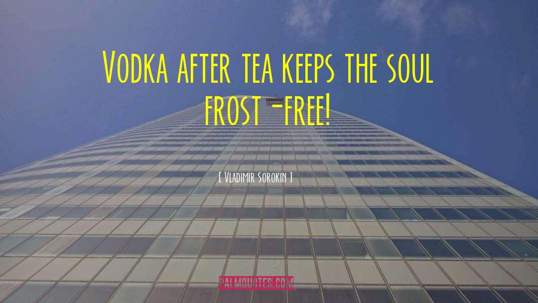 Vladimir Sorokin Quotes: Vodka after tea keeps the