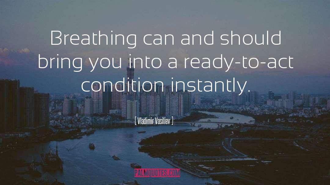 Vladimir Vasiliev Quotes: Breathing can and should bring