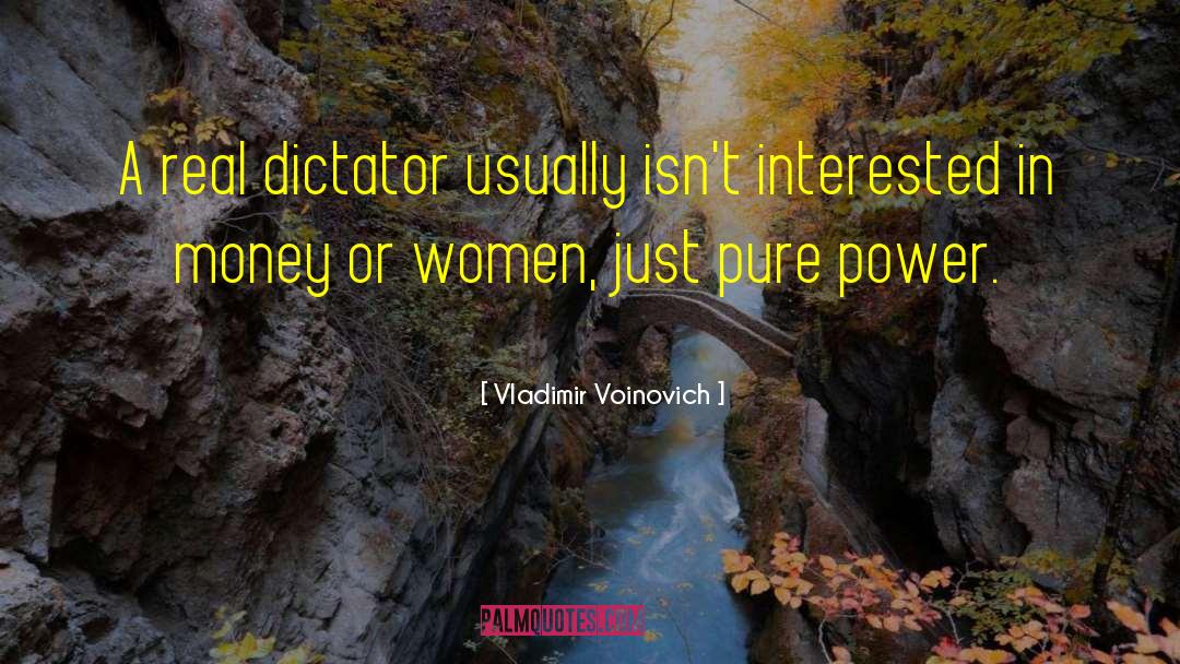 Vladimir Voinovich Quotes: A real dictator usually isn't