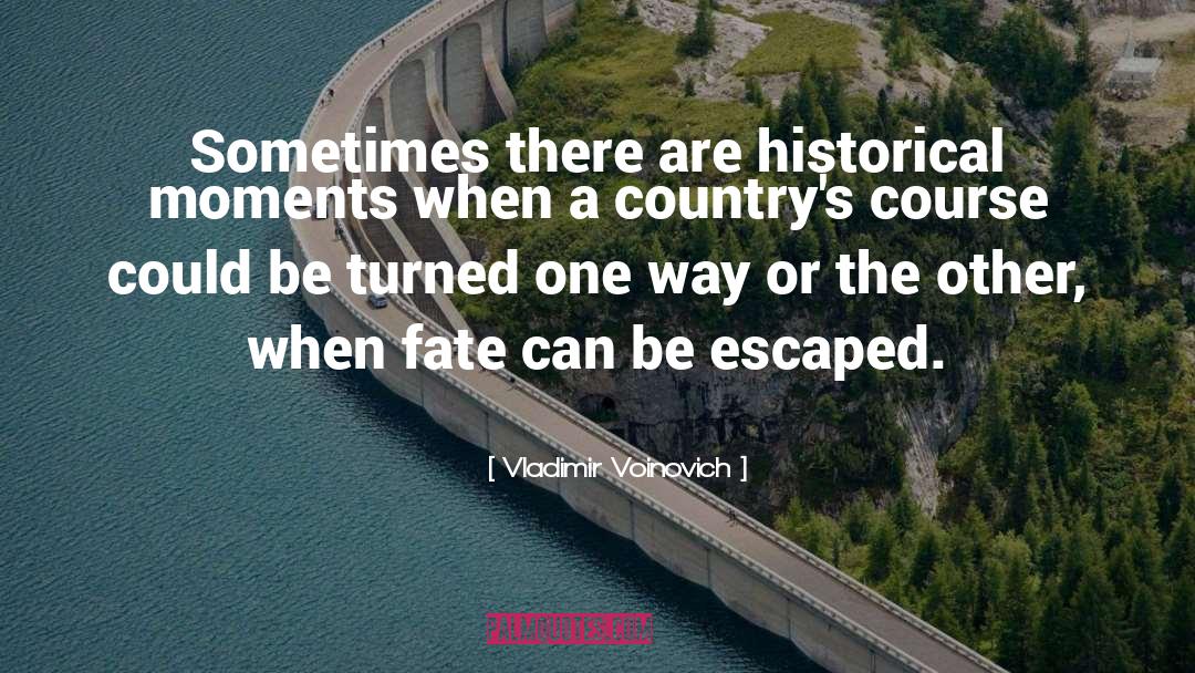 Vladimir Voinovich Quotes: Sometimes there are historical moments