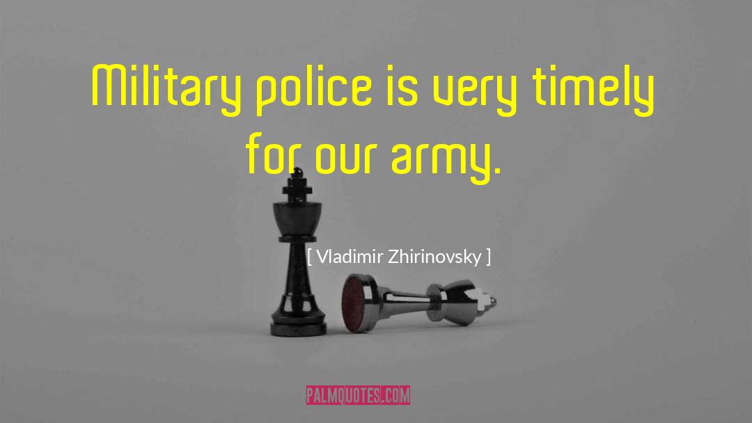 Vladimir Zhirinovsky Quotes: Military police is very timely