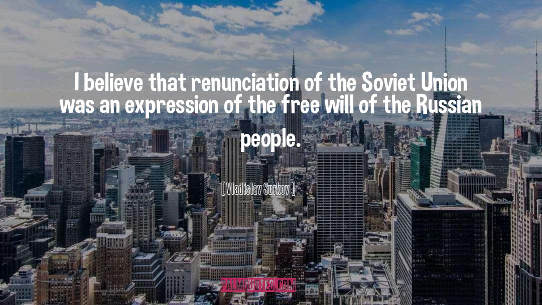 Vladislav Surkov Quotes: I believe that renunciation of