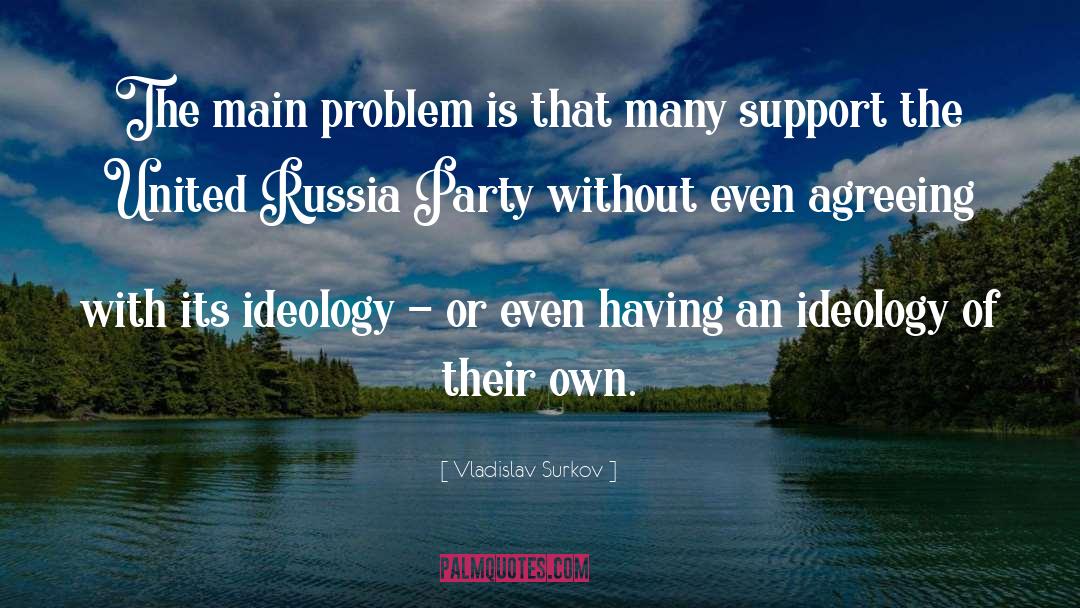 Vladislav Surkov Quotes: The main problem is that