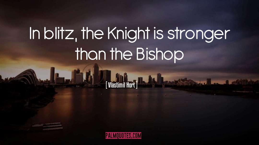 Vlastimil Hort Quotes: In blitz, the Knight is