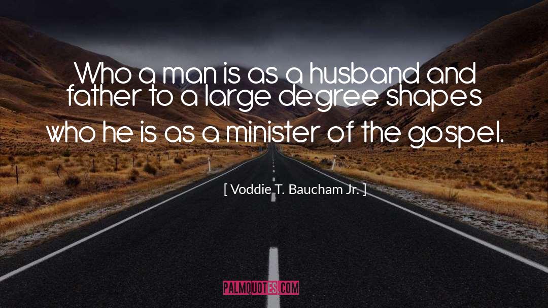 Voddie T. Baucham Jr. Quotes: Who a man is as