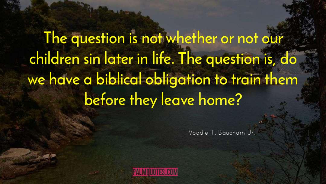 Voddie T. Baucham Jr. Quotes: The question is not whether