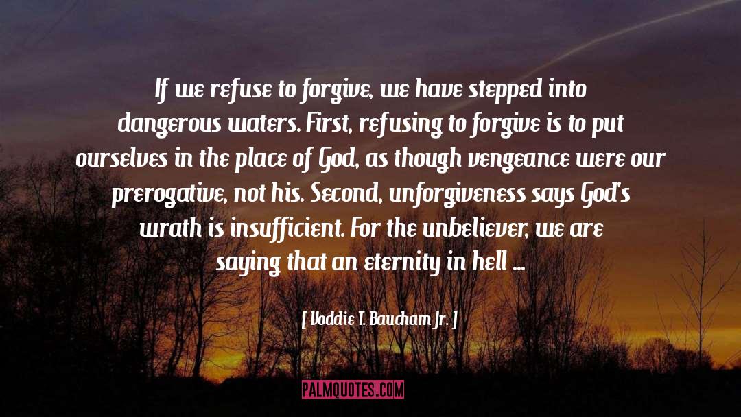 Voddie T. Baucham Jr. Quotes: If we refuse to forgive,