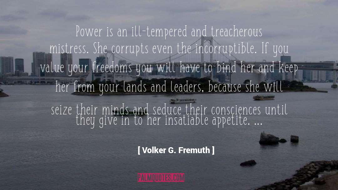 Volker G. Fremuth Quotes: Power is an ill-tempered and