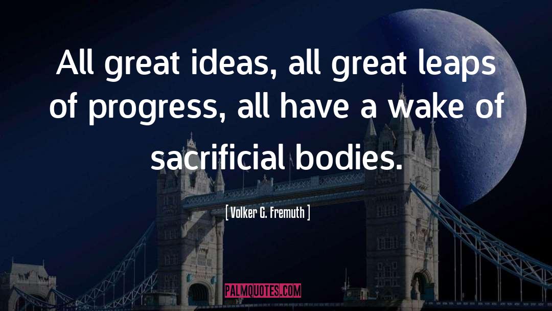 Volker G. Fremuth Quotes: All great ideas, all great