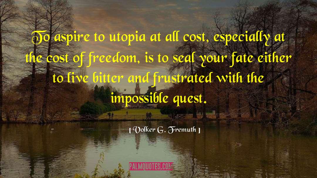 Volker G. Fremuth Quotes: To aspire to utopia at
