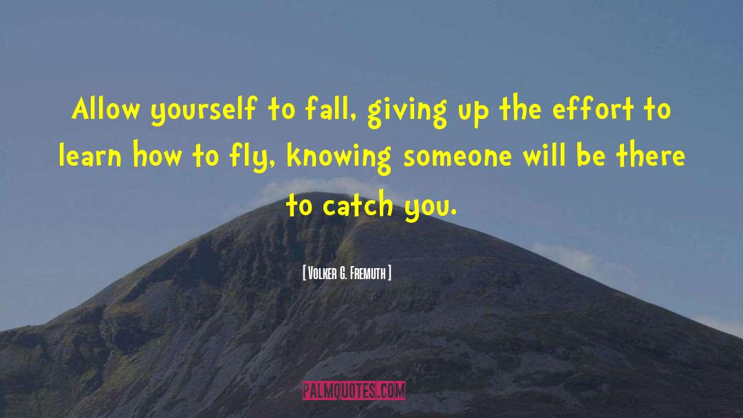 Volker G. Fremuth Quotes: Allow yourself to fall, giving