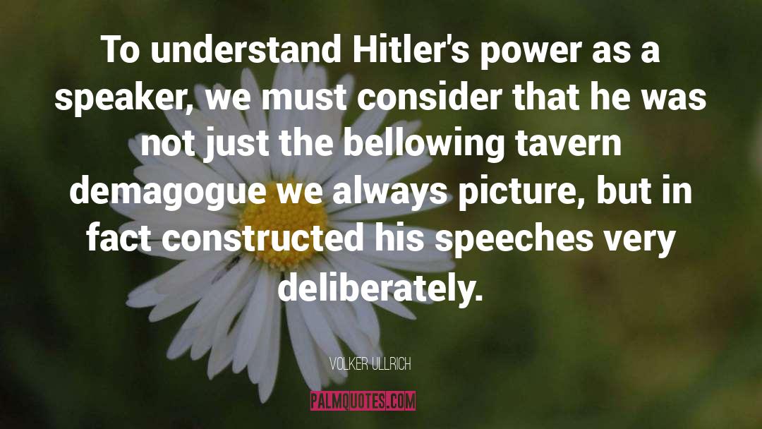 Volker Ullrich Quotes: To understand Hitler's power as