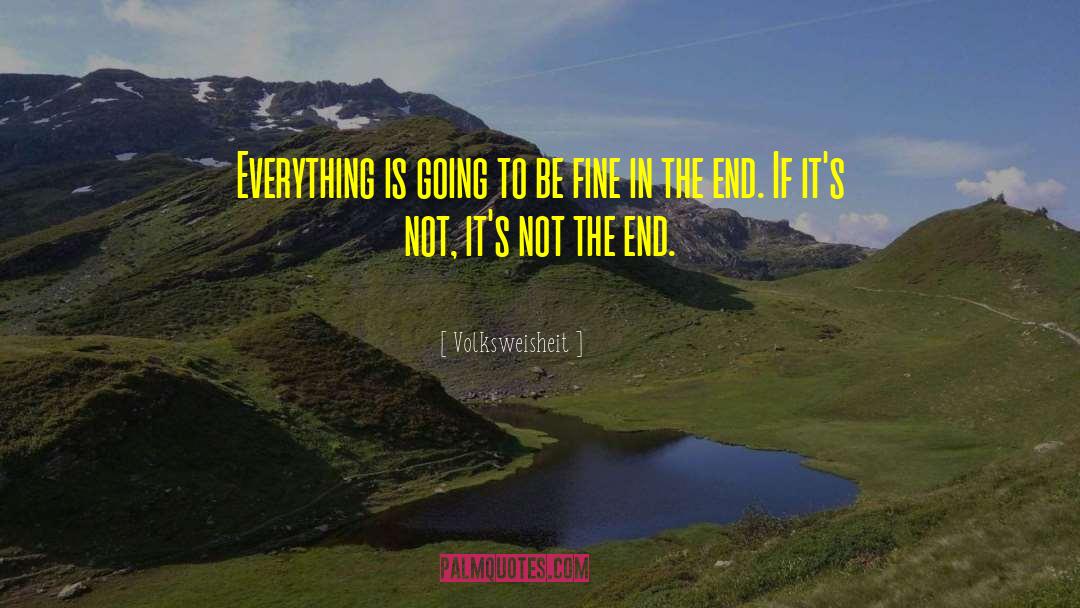 Volksweisheit Quotes: Everything is going to be